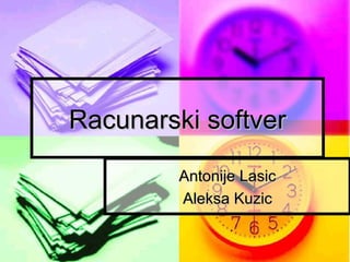 Racunarski softver
Antonije Lasic
Aleksa Kuzic

 