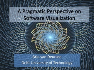 A Pragmatic Perspective on
  Software Visualization




        Arie van Deursen
 Delft University of Technology
                                  1
 