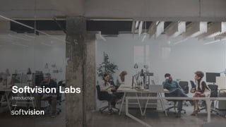 Softvision Labs
Introduction
 