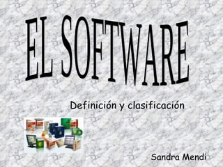 EL SOFTWARE Sandra Mendi Definición y clasificación 