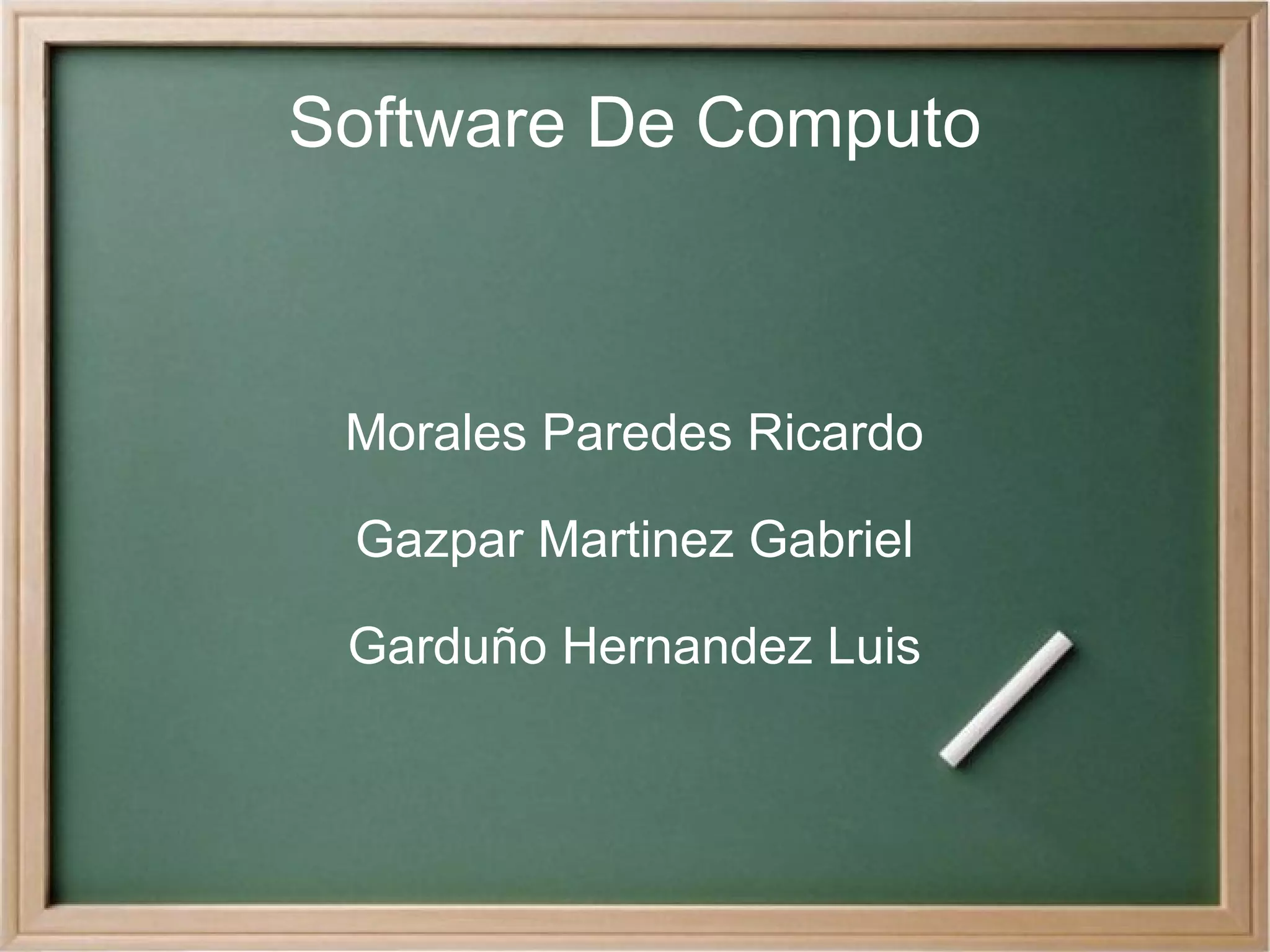 Software De Computo Morales Paredes Ricardo Gazpar Martinez Gabriel Garduño Hernandez Luis 