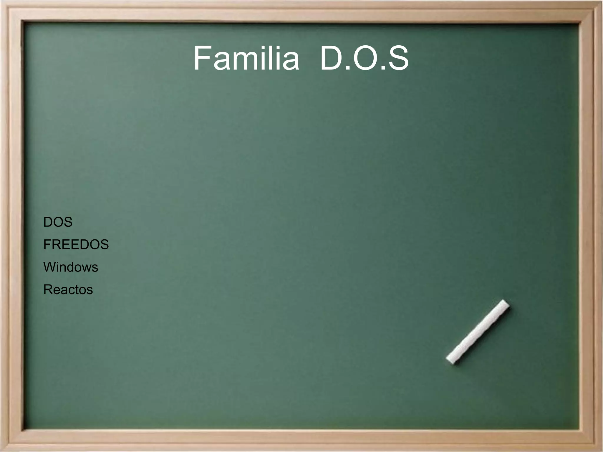Familia  D.O.S DOS FREEDOS Windows Reactos 