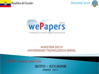AUTOR: Cazarez José Luis  Universidad  Israel República del Ecuador Quito – ecuador ENERO  2011 