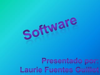 Software Presentado por: Laurie Fuentes Guillot 