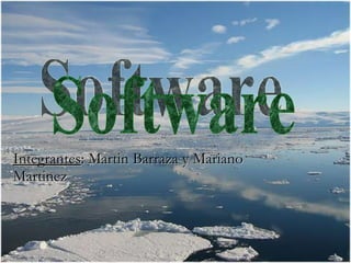 Integrantes : Martin Barraza y Mariano Martinez Software 