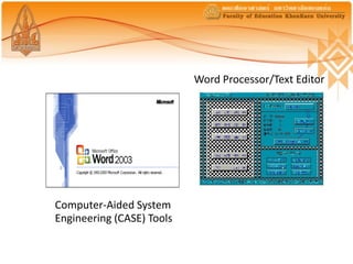 Word Processor/Text Editor




Computer-Aided System
Engineering (CASE) Tools
 