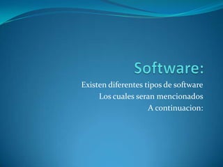 Software: Existen diferentes tipos de software Los cuales seran mencionados  A continuacion: 
