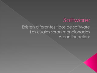 Software: Existen diferentes tipos de software Los cuales seran mencionados  A continuacion: 