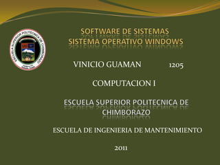 VINICIO GUAMAN          1205

          COMPUTACION I




ESCUELA DE INGENIERIA DE MANTENIMIENTO

               2011
 