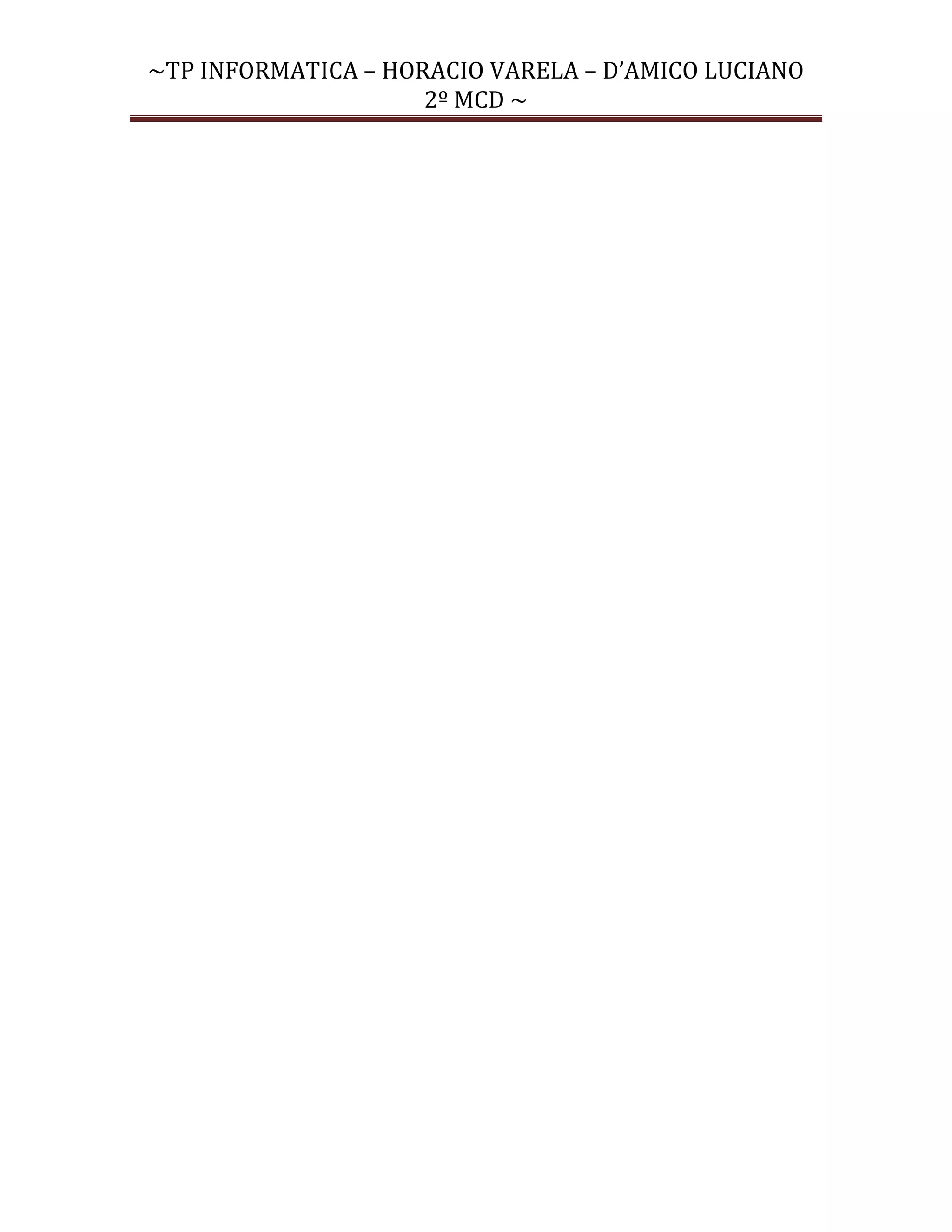 ~TP INFORMATICA – HORACIO VARELA – D’AMICO LUCIANO
                     2º MCD ~
 