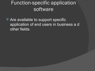 Function-specific application software Are available to support specific application of end users in business a d other fields. 