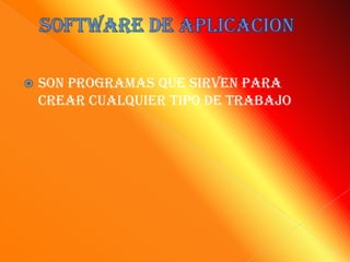    Son programas que sirven para
    crear cualquier tipo de trabajo
 