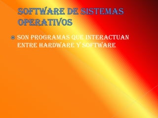   Son programas que interactuan
    entre hardware y software
 