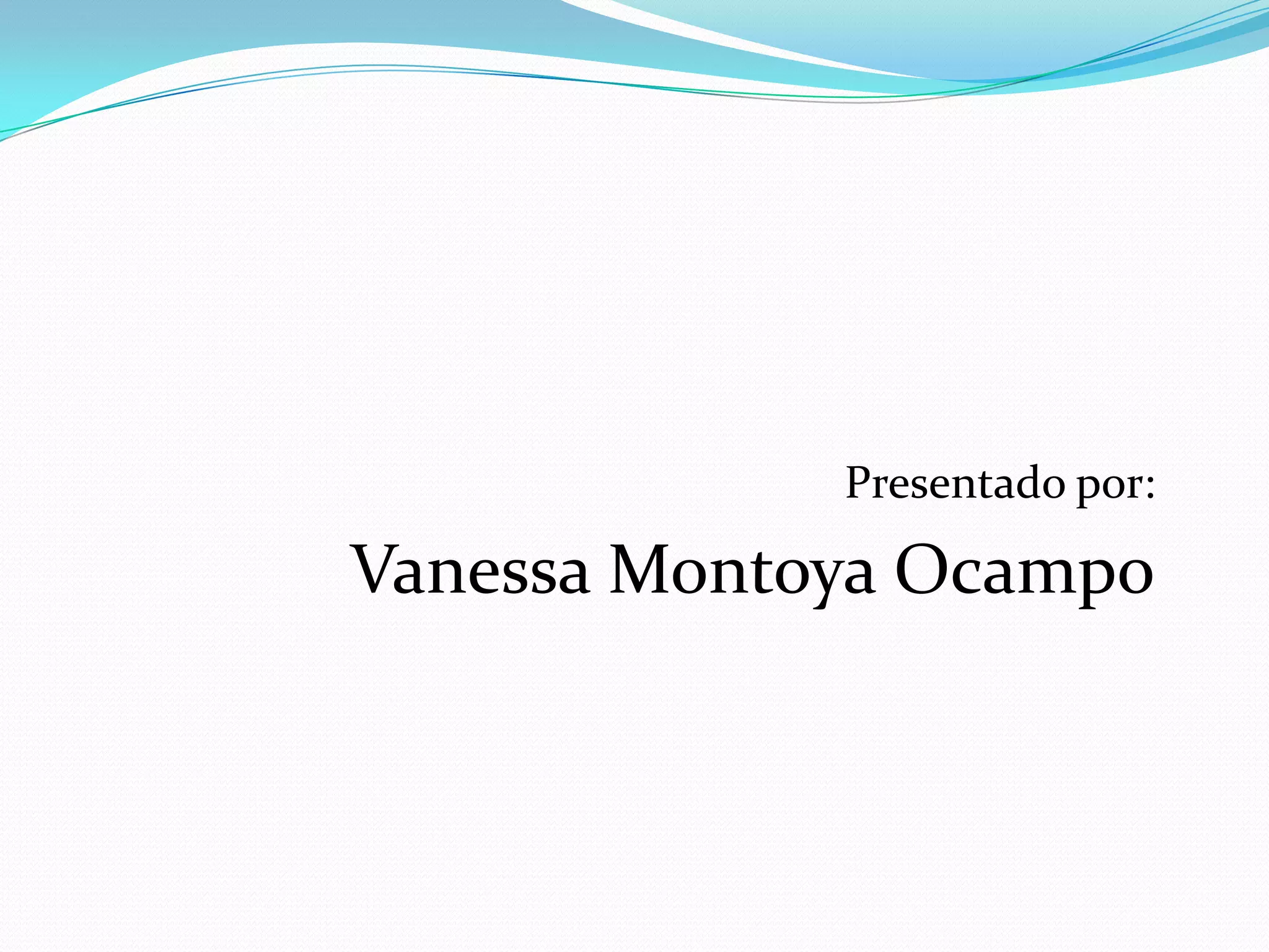 Presentado por:

Vanessa Montoya Ocampo
 