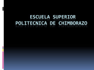 ESCUELA SUPERIOR
POLITECNICA DE CHIMBORAZO
 