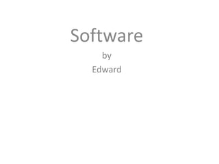 Software
    by
  Edward
 