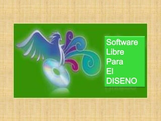 Software
Libre
Para
El
DISENO
 