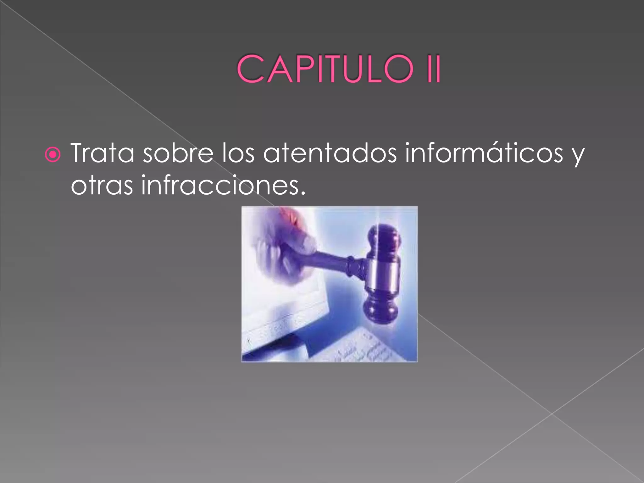    Trata sobre los atentados informáticos y
    otras infracciones.
 