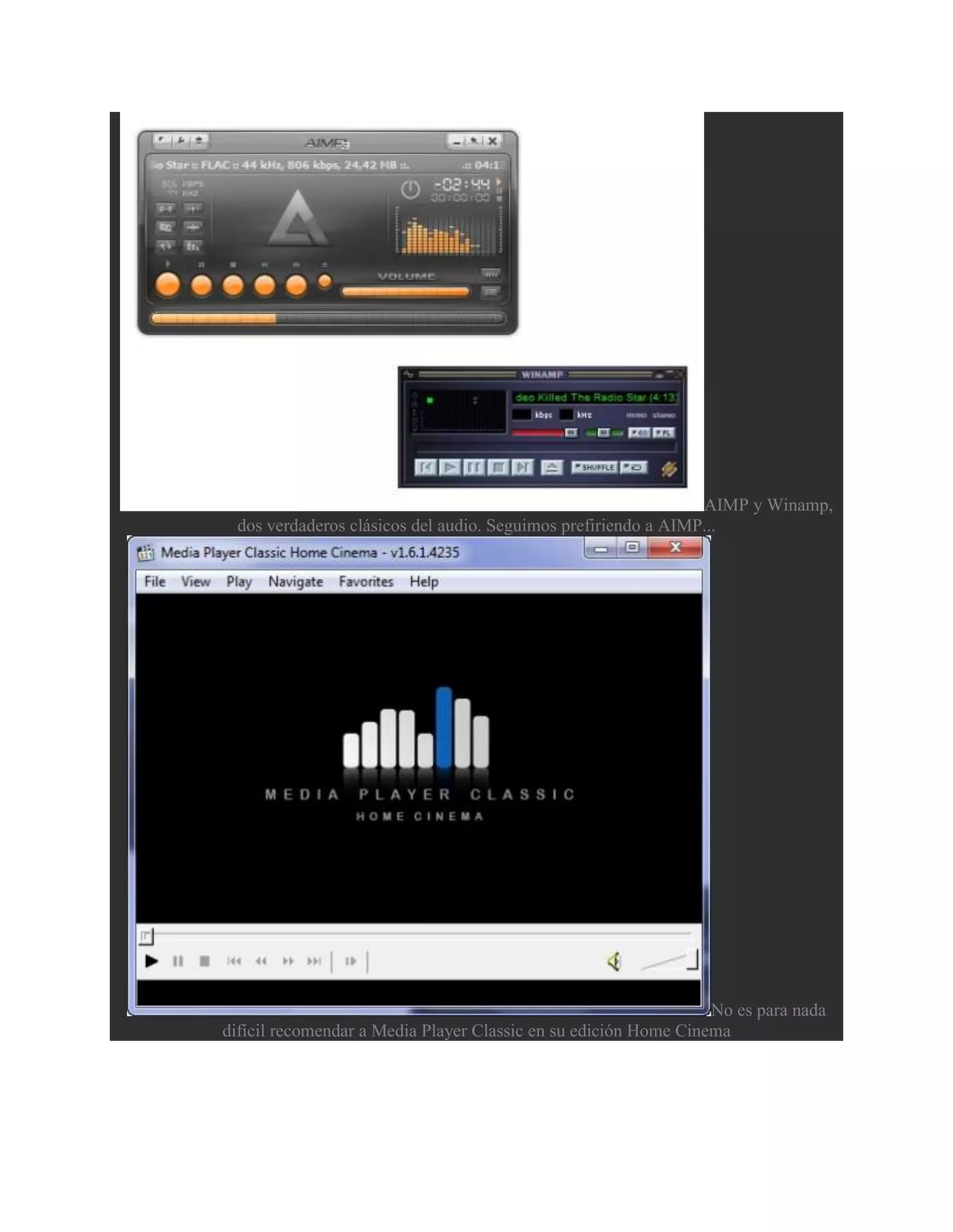 AIMP y Winamp,
 dos verdaderos clásicos del audio. Seguimos prefiriendo a AIMP...




                                                                 No es para nada
difícil recomendar a Media Player Classic en su edición Home Cinema
 