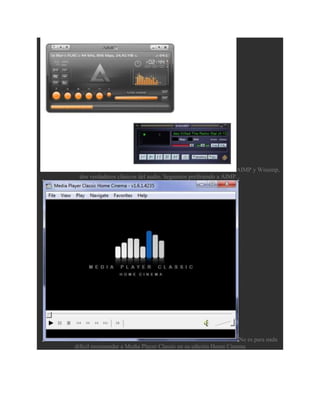 AIMP y Winamp,
 dos verdaderos clásicos del audio. Seguimos prefiriendo a AIMP...




                                                                 No es para nada
difícil recomendar a Media Player Classic en su edición Home Cinema
 