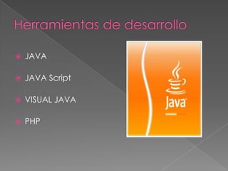  JAVA
 JAVA Script
 VISUAL JAVA
 PHP
 