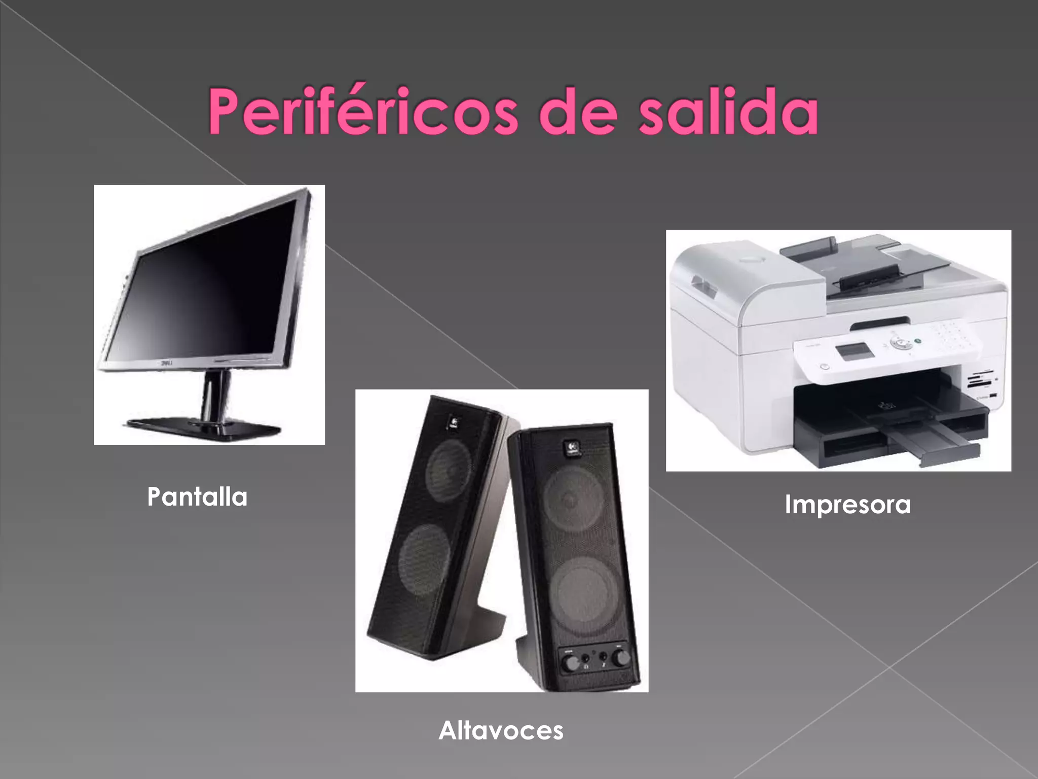 Pantalla
Altavoces
Impresora
 