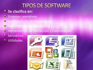Se clasifica en:
Sistemas operativos
Controladores de dispositivo
Herramientas de diagnóstico
Herramientas de Corrección y Optimización
Servidores
Utilidades