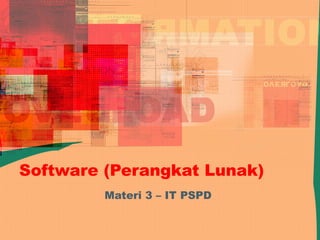 Software (Perangkat Lunak)
Materi 3 – IT PSPD
 