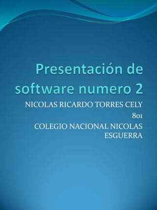 NICOLAS RICARDO TORRES CELY
801
COLEGIO NACIONAL NICOLAS
ESGUERRA

 