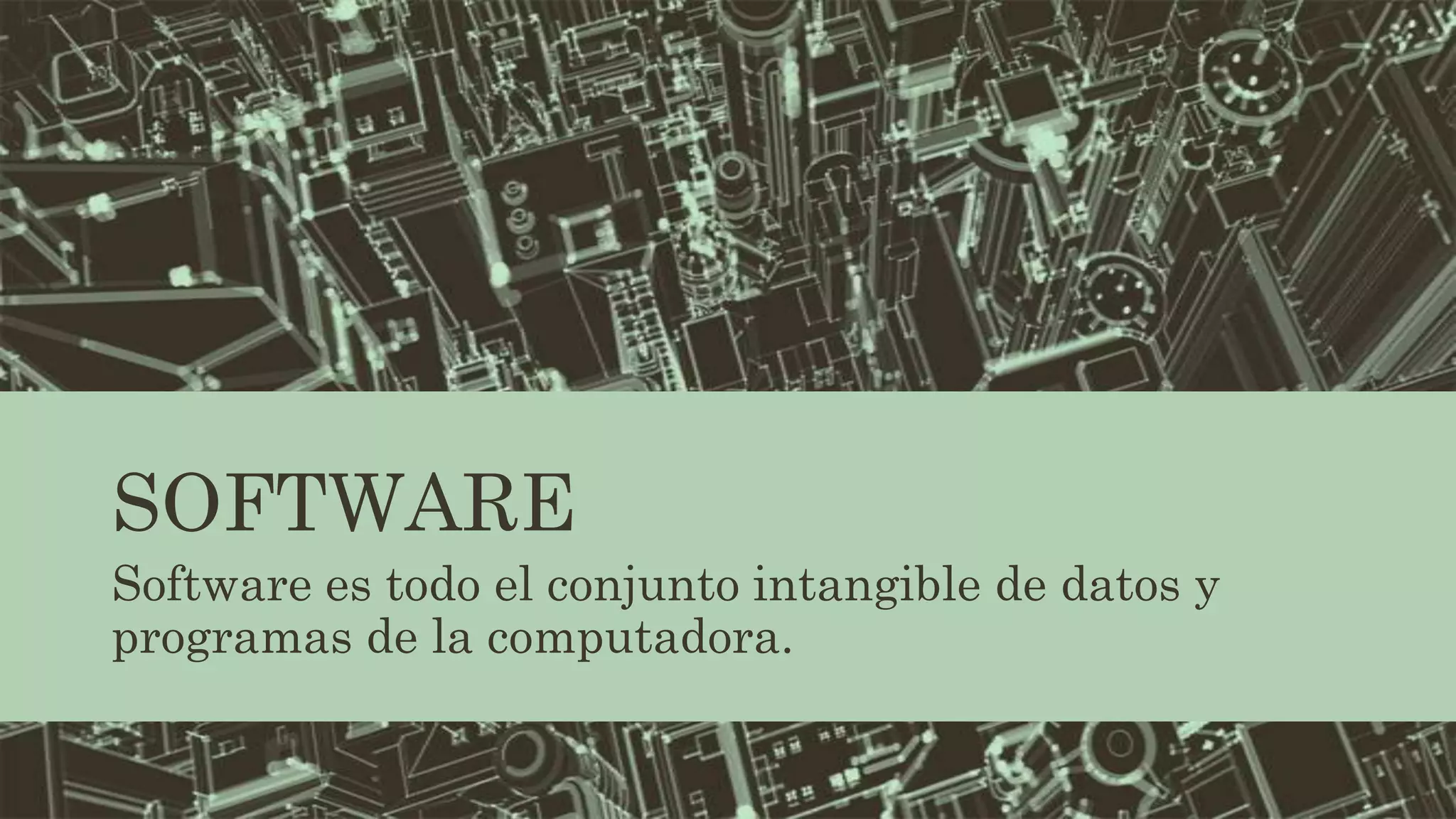 SOFTWARE
Software es todo el conjunto intangible de datos y
programas de la computadora.

 