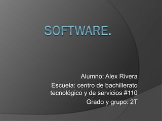 Alumno: Alex Rivera
Escuela: centro de bachillerato
tecnológico y de servicios #110
Grado y grupo: 2T
 