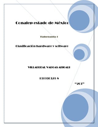 131930321-8
“203”
Conalep estado de México
Tlalnepantla 1
Clasificación hardware y software
VILLARREAL VARGAS ABIGALI
 