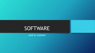 SOFTWARE
MADE BY JHANHAVI
 