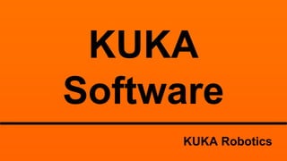 KUKA 
Software 
KUKA Robotics 
 