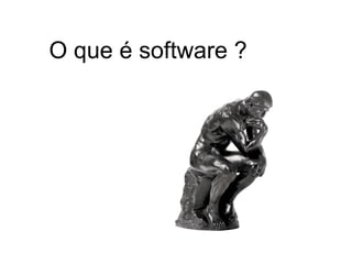 O que é software ?
 