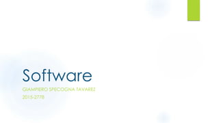 Software
GIAMPIERO SPECOGNA TAVAREZ
2015-2778
 