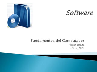 Fundamentos del Computador
Víctor Segura
2015-2873
 