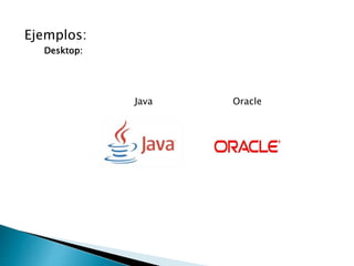 Ejemplos:
Desktop:
Java Oracle
 