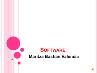 SOFTWARE
Maritza Bastian Valencia
 