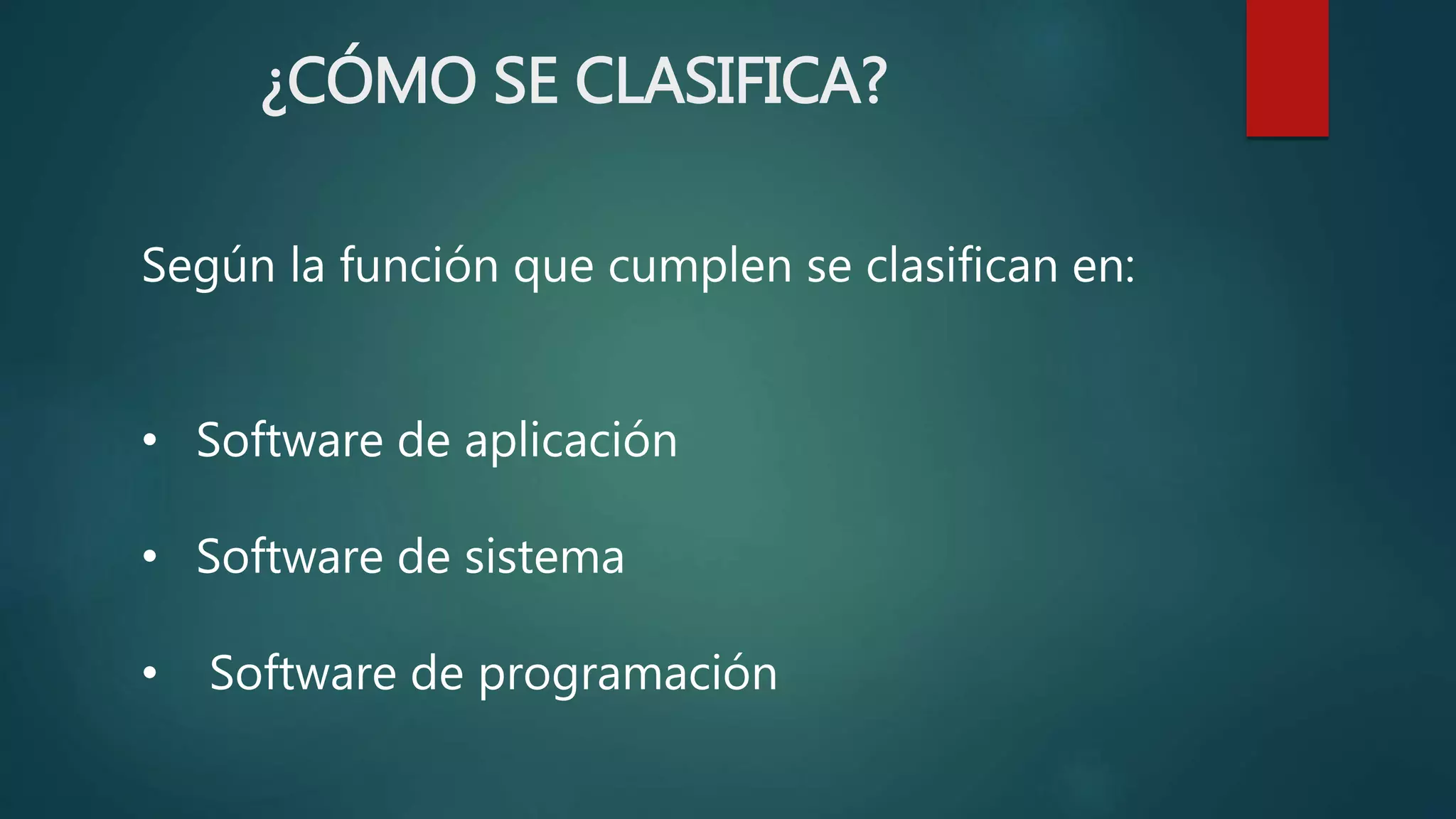 ¿CÓMO SE CLASIFICA?
Según la función que cumplen se clasifican en:
• Software de aplicación
• Software de sistema
• Software de programación