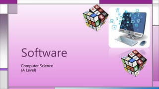 Computer Science
(A Level)
Software
 