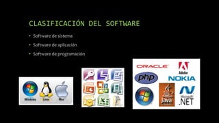 CLASIFICACIÓN DEL SOFTWARE
• Software de sistema
• Software de aplicación
• Software de programación
 