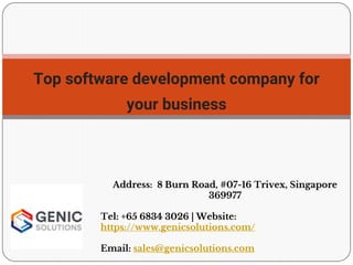 Top software development company for
your business
Address: 8 Burn Road, #07-16 Trivex, Singapore
369977
Tel: +65 6834 3026 | Website:
https://www.genicsolutions.com/
Email: sales@genicsolutions.com
 