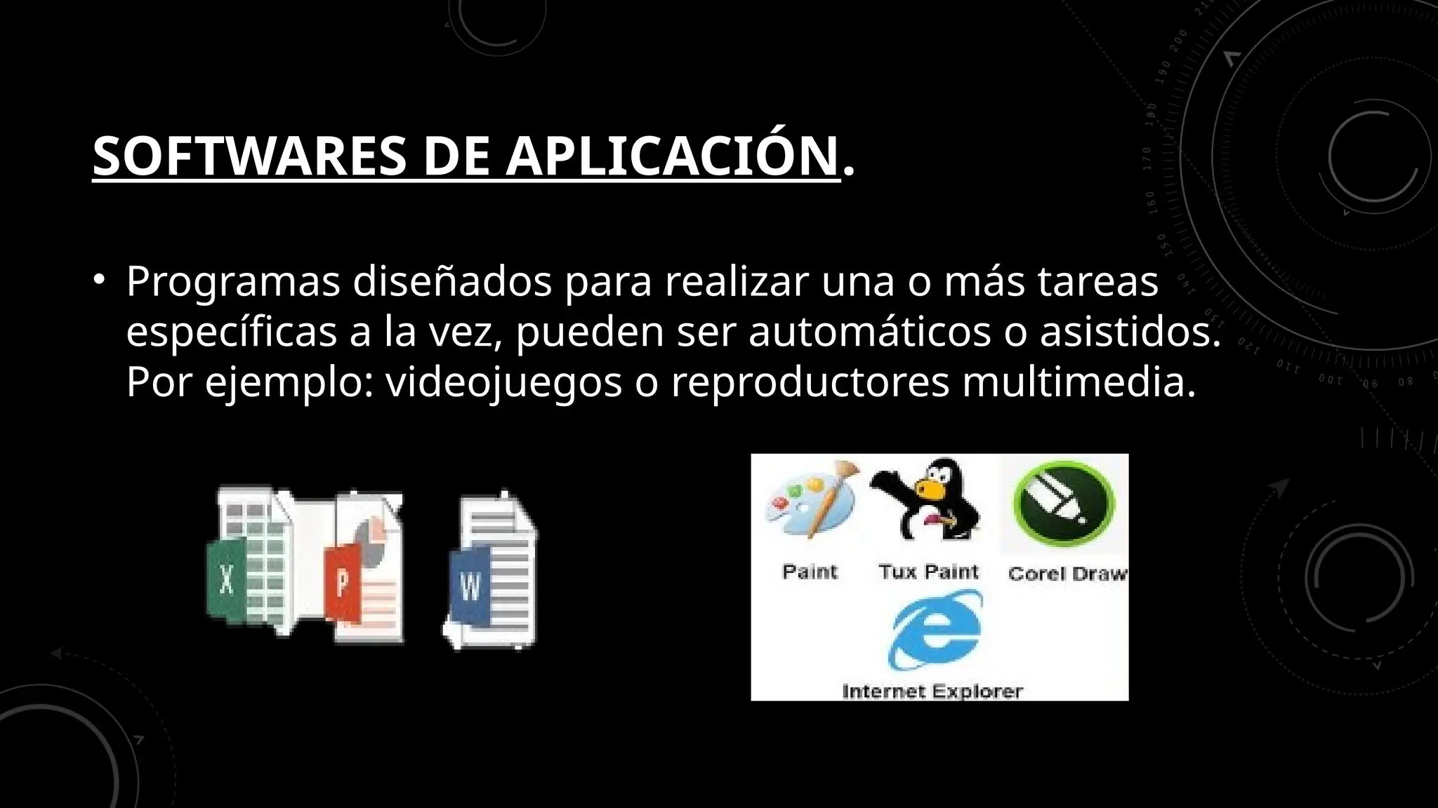 SOFTWARES DE APLICACIÓN.
• Programas diseñados para realizar una o más tareas
específicas a la vez, pueden ser automáticos o asistidos.
Por ejemplo: videojuegos o reproductores multimedia.
 