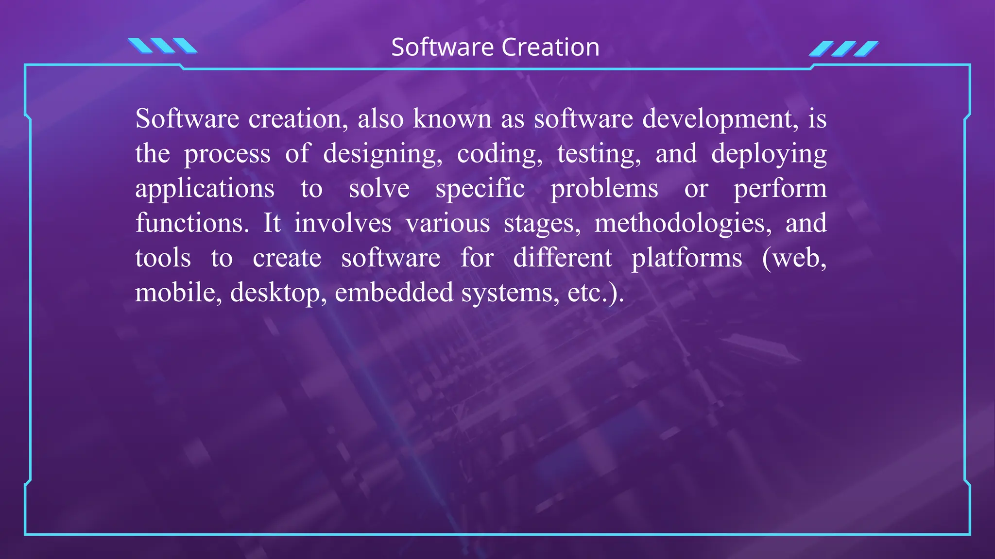 Software Creation
Software creation, also known as software development, is
the process of designing, coding, testing, and deploying
applications to solve specific problems or perform
functions. It involves various stages, methodologies, and
tools to create software for different platforms (web,
mobile, desktop, embedded systems, etc.).
 