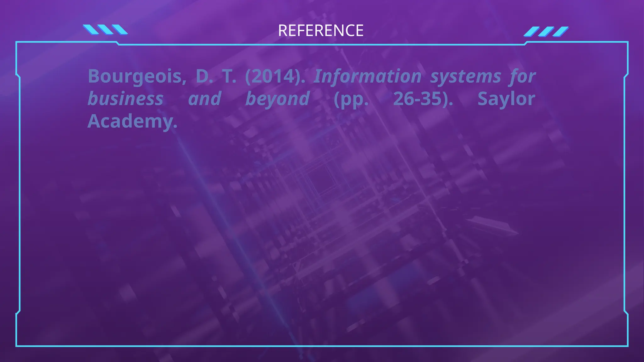 REFERENCE
Bourgeois, D. T. (2014). Information systems for
business and beyond (pp. 26-35). Saylor
Academy.
 