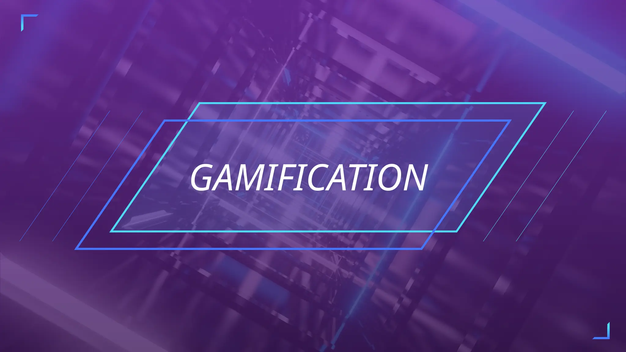 GAMIFICATION
 