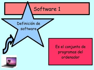 Software 1 Es el conjunto de programas del ordenador Definición de software 