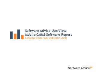 Software Advice UserView:
Mobile CMMS Software Report
Lessons from real software users
 