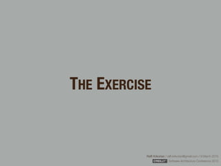 Rafﬁ Krikorian / raﬃ.krikorian@gmail.com / 9 March 2015 
Software Architecture Conference 2015
THE EXERCISE
 
